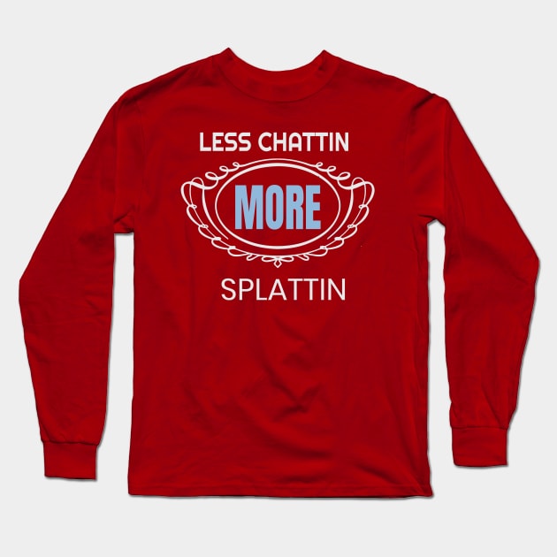 T-shirt Moins Chattin 'More Splattin'Funny More Long Sleeve T-Shirt by rami99